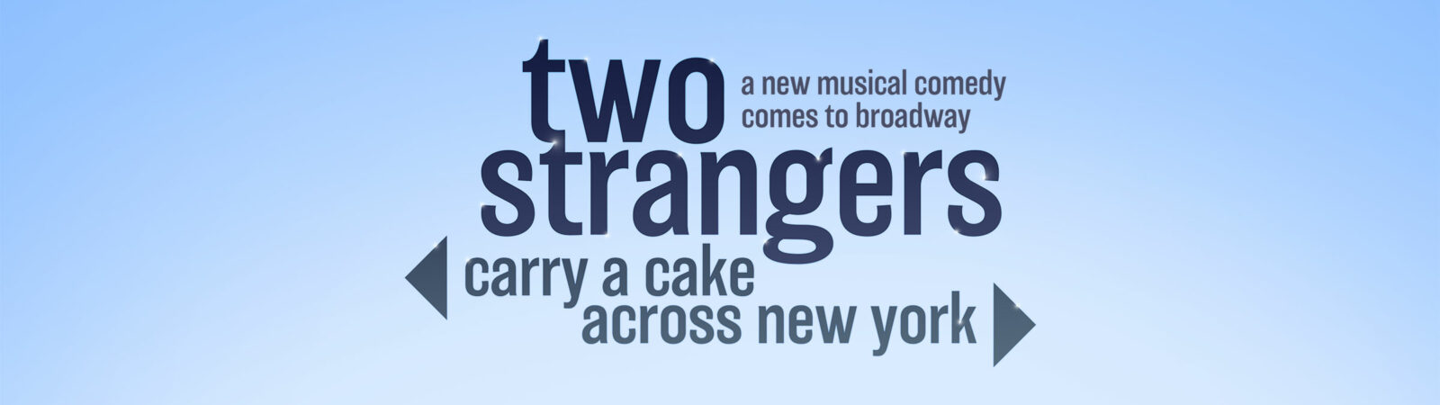Show Header TWO STRANGERS (CARRY A CAKE ACROSS NEW YORK) – BROADWAY