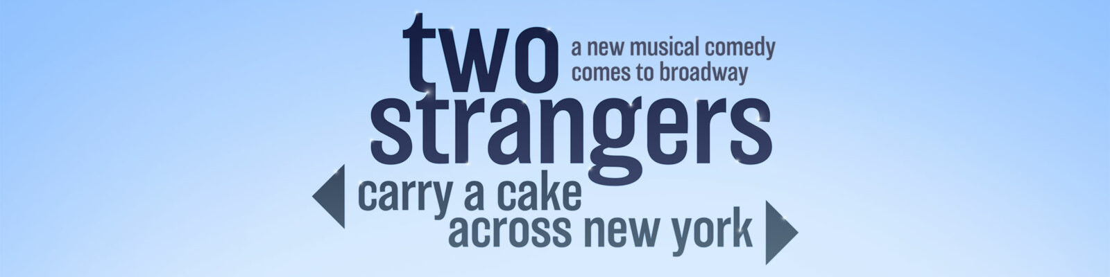 Show Header TWO STRANGERS (CARRY A CAKE ACROSS NEW YORK) – BROADWAY