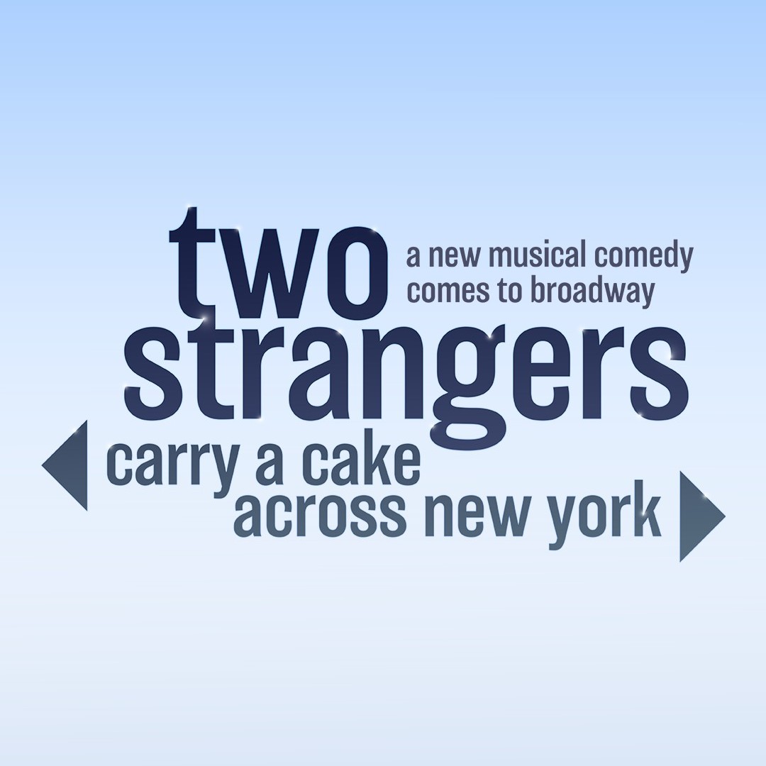 TWO STRANGERS (CARRY A CAKE ACROSS NEW YORK) – BROADWAY
